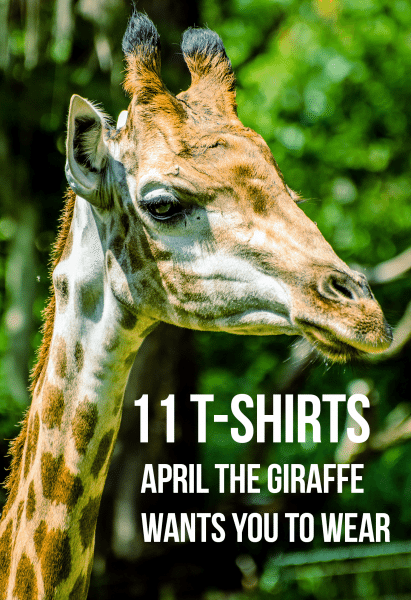 11 tshirts april the giraffe wants you to wear